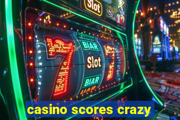 casino scores crazy