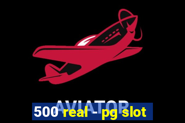 500 real - pg slot