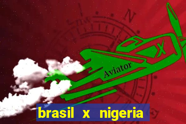 brasil x nigeria feminino estatisticas