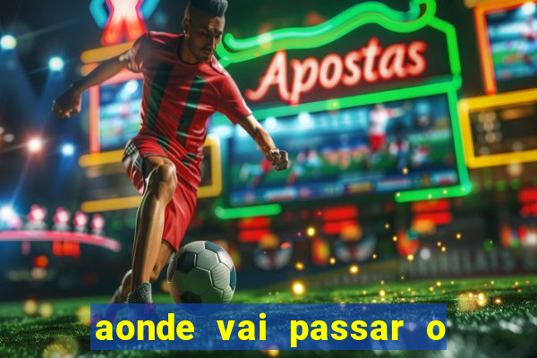 aonde vai passar o jogo da champions league