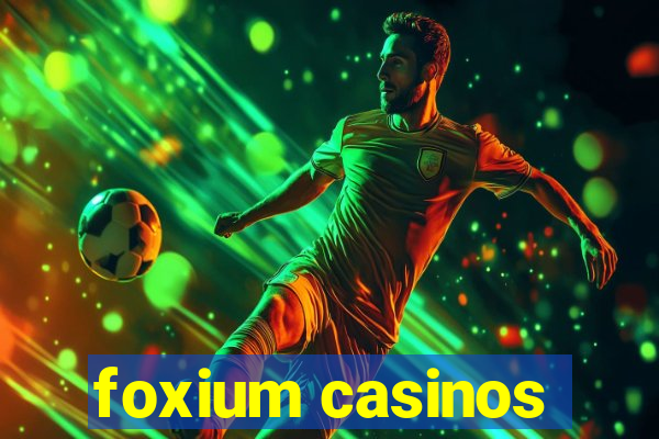 foxium casinos