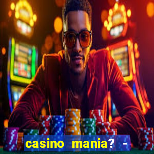 casino mania? - slots & bingo