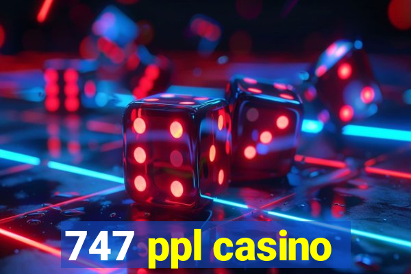 747 ppl casino