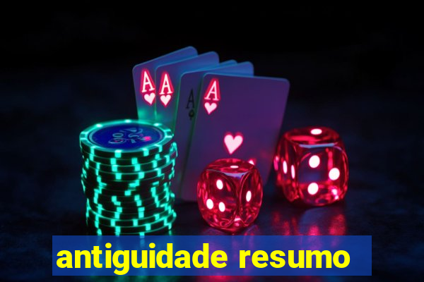 antiguidade resumo