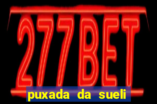 puxada da sueli jogo do bicho