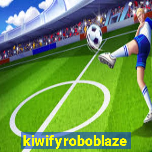 kiwifyroboblaze