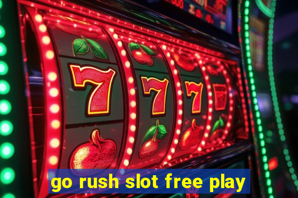 go rush slot free play