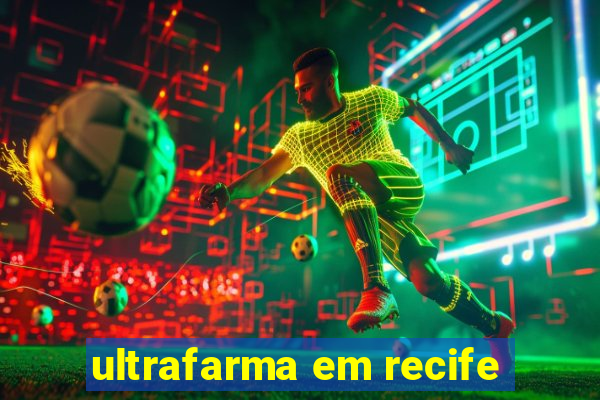 ultrafarma em recife