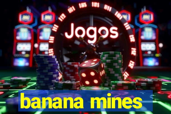 banana mines