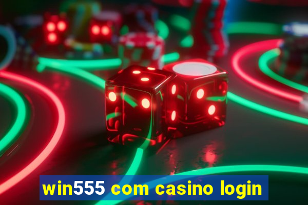 win555 com casino login