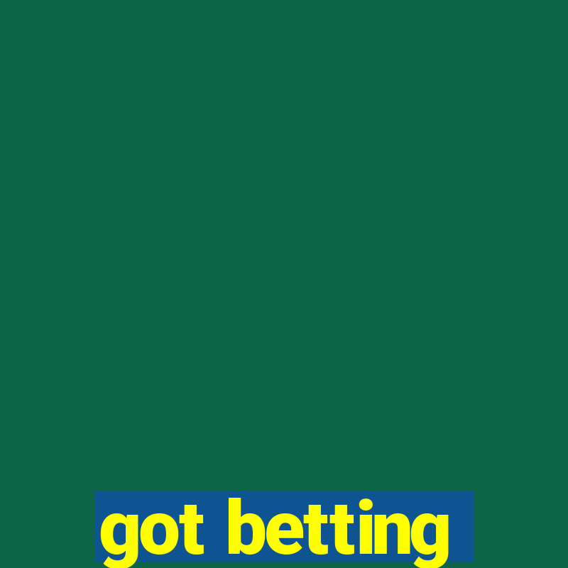 got betting