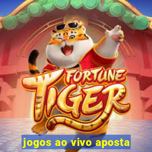 jogos ao vivo aposta