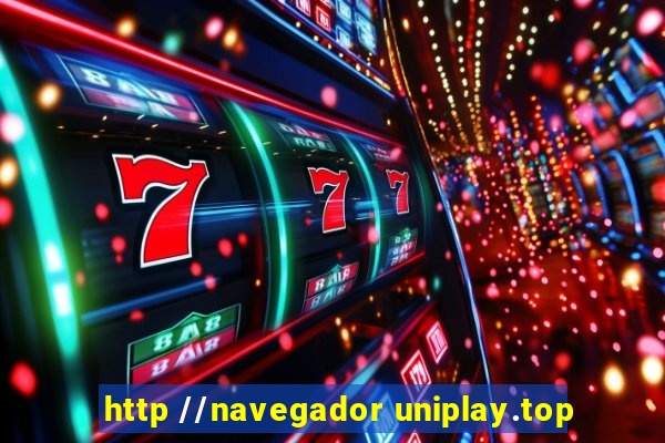 http //navegador uniplay.top