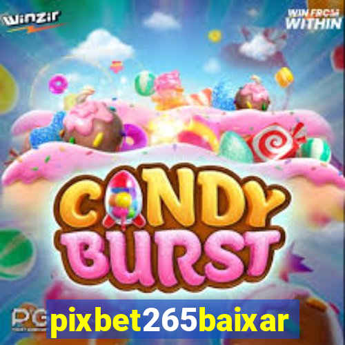 pixbet265baixar