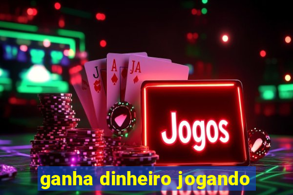 ganha dinheiro jogando