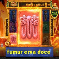 fumar erva doce