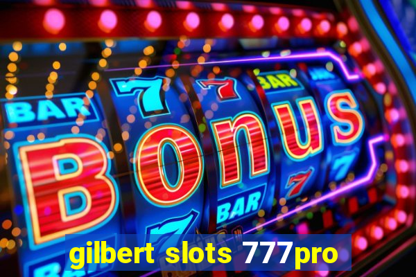 gilbert slots 777pro