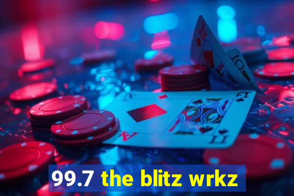 99.7 the blitz wrkz