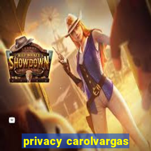 privacy carolvargas