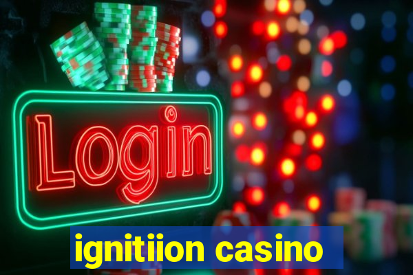 ignitiion casino