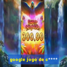 google jogo de c****