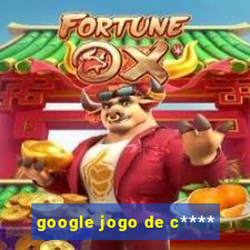 google jogo de c****