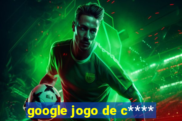 google jogo de c****