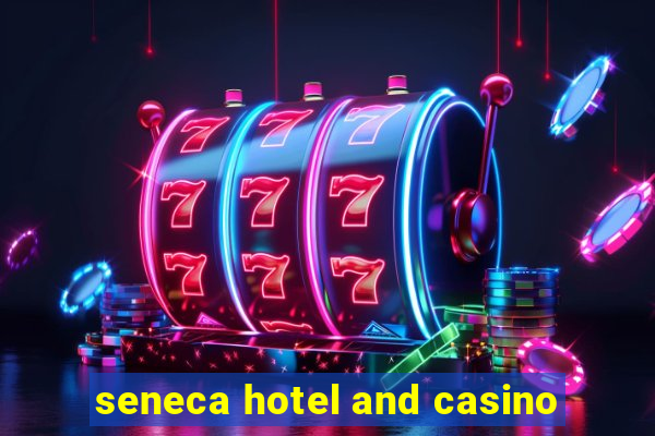 seneca hotel and casino