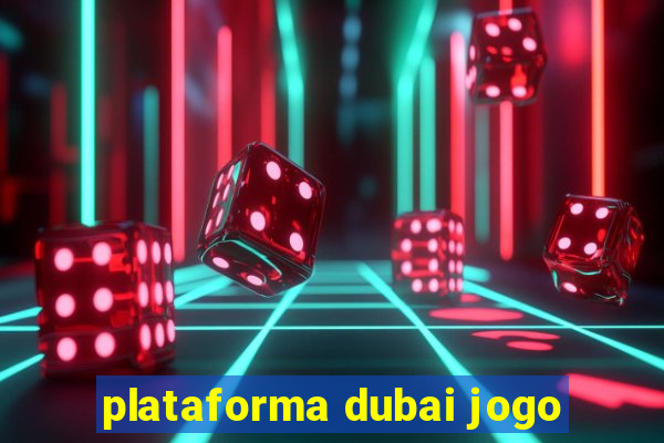 plataforma dubai jogo