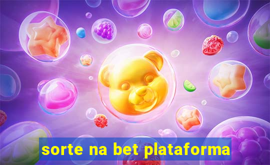 sorte na bet plataforma