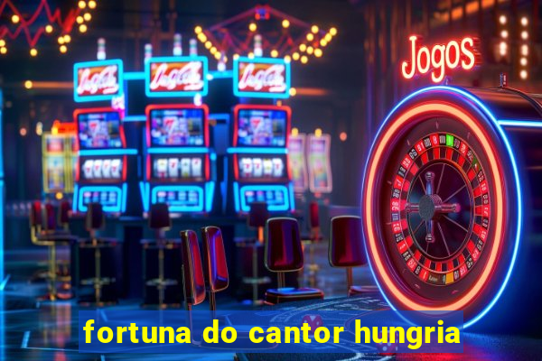 fortuna do cantor hungria