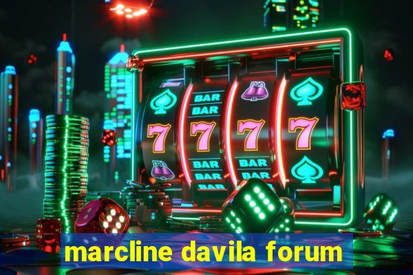 marcline davila forum