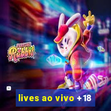 lives ao vivo +18