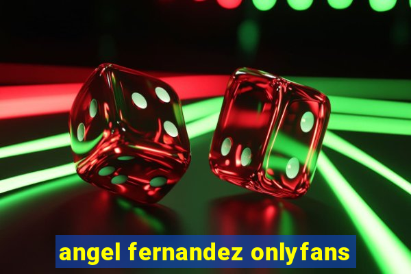 angel fernandez onlyfans