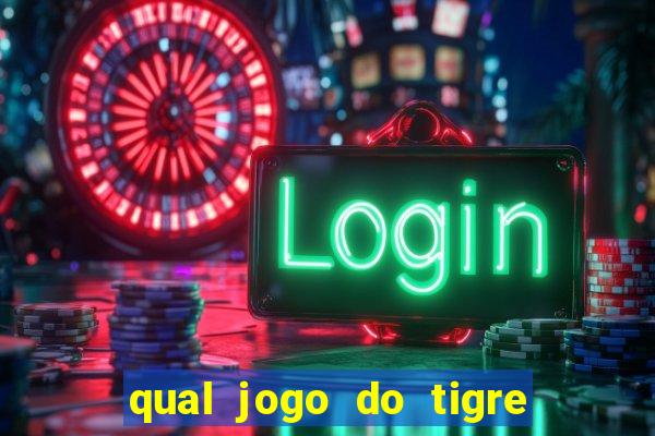 qual jogo do tigre que da dinheiro