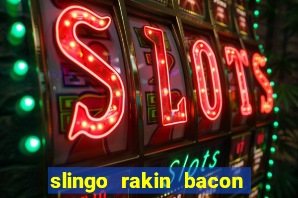 slingo rakin bacon online slot