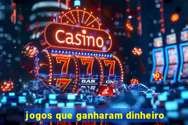 jogos que ganharam dinheiro