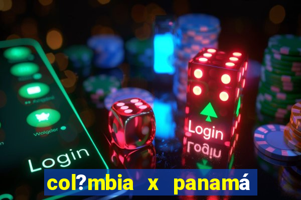 col?mbia x panamá onde assistir