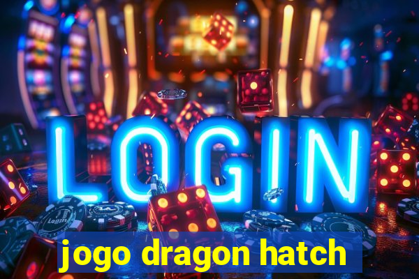 jogo dragon hatch