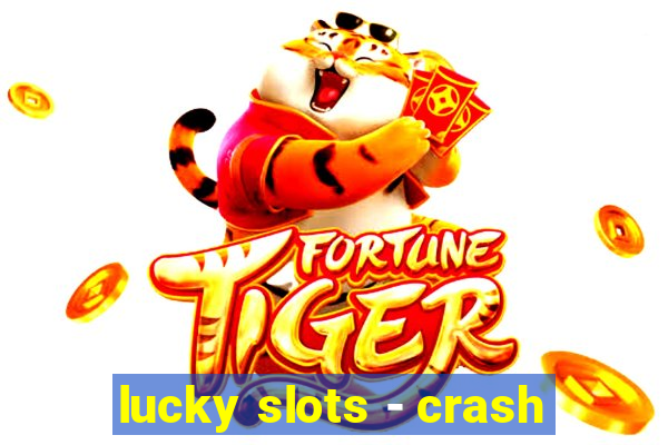 lucky slots - crash