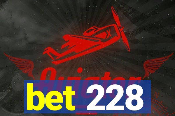 bet 228