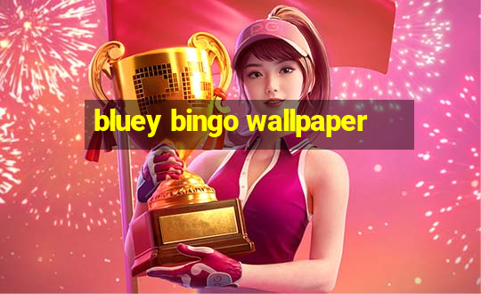 bluey bingo wallpaper