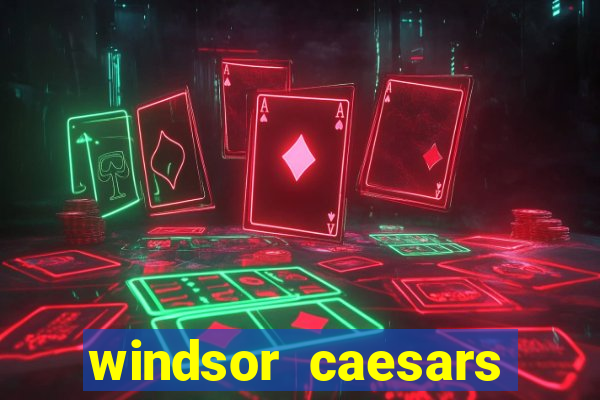 windsor caesars casino hotel